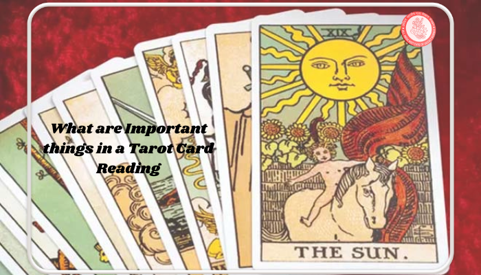What are Important things in a Tarot Card Reading