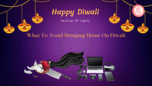 What To Avoid Bringing Home On Diwali